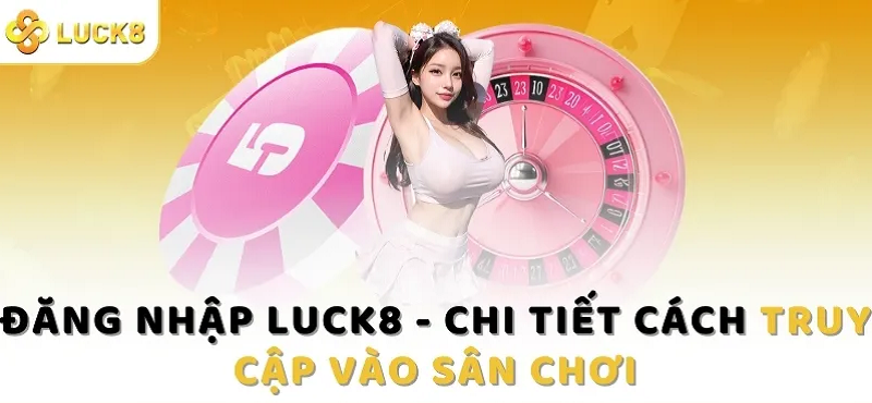 Làm sao để thực hiện việc đăng nhập tại nhà cái Luck8?