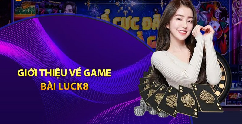 Hướng dẫn chơi game bài trực tuyến tại Luck8